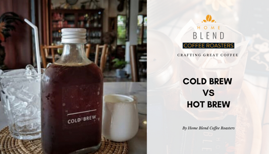 home-blend-coffee-roasters.myshopify.com-Cold Brew Versus Hot Brew - Pointing Out The Differences